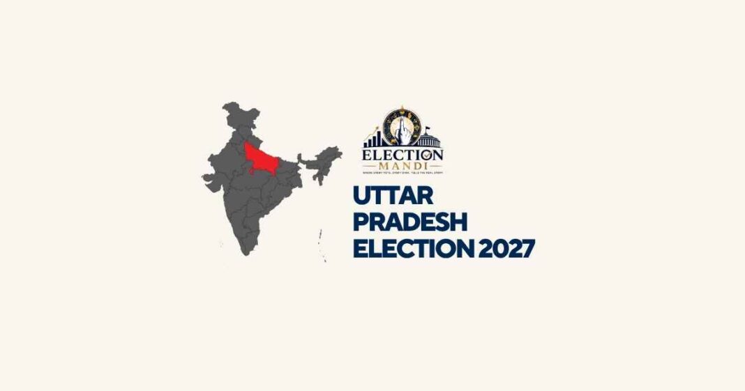 Uttar Pradesh Assembly Election 2027: Complete Political & Electoral Map of 403 Seats — Election Mandi Analysis Report